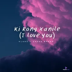 Ki Rong Xanile (I Love You)